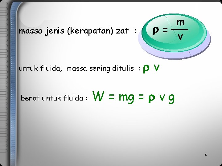 massa jenis (kerapatan) zat : untuk fluida, massa sering ditulis : berat untuk fluida
