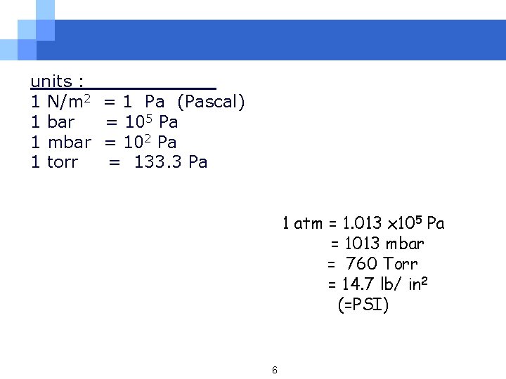 units : 1 N/m 2 1 bar 1 mbar 1 torr = 1 Pa