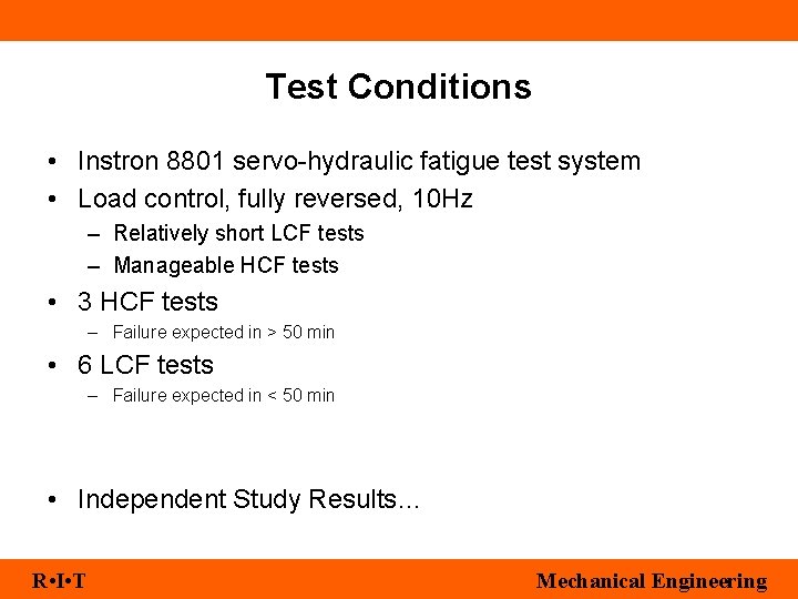 Test Conditions • Instron 8801 servo-hydraulic fatigue test system • Load control, fully reversed,