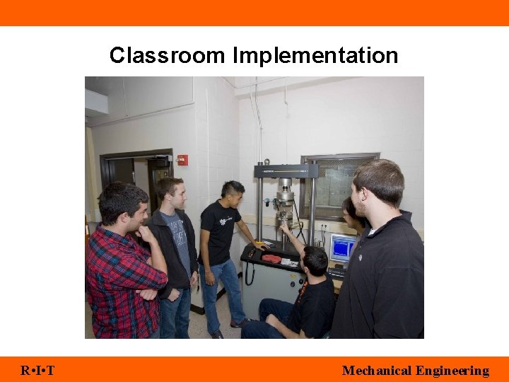 Classroom Implementation R • I • T Mechanical Engineering 