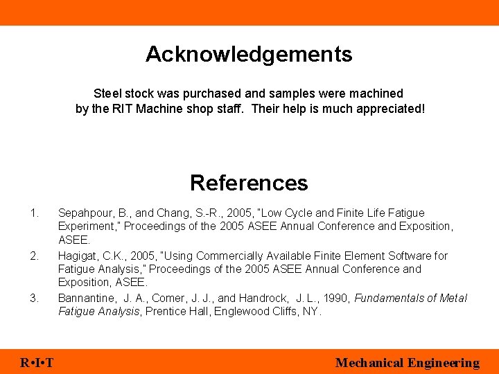 Acknowledgements Steel stock was purchased and samples were machined by the RIT Machine shop