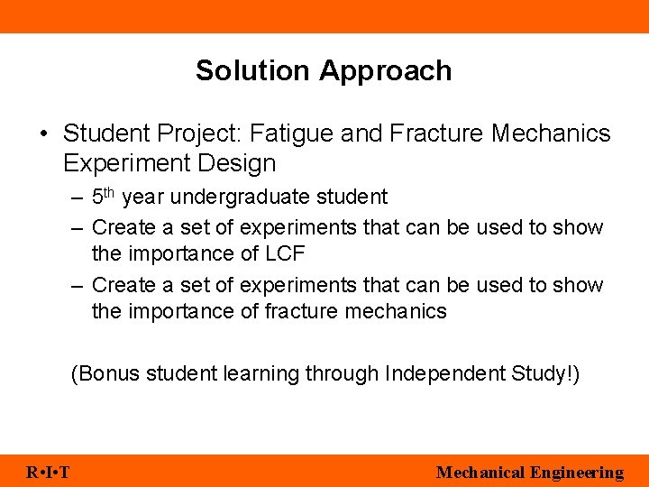 Solution Approach • Student Project: Fatigue and Fracture Mechanics Experiment Design – 5 th