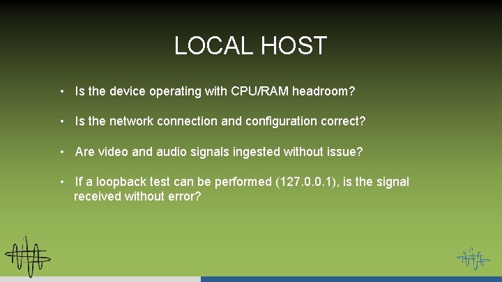 LOCAL HOST • Is the device operating with CPU/RAM headroom? • Is the network