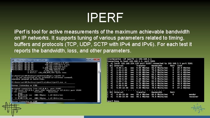 IPERF i. Perf is tool for active measurements of the maximum achievable bandwidth on