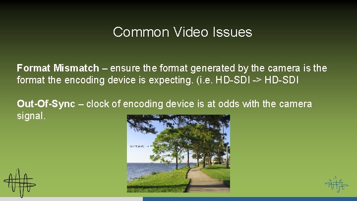 Common Video Issues Format Mismatch – ensure the format generated by the camera is