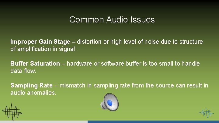 Common Audio Issues Improper Gain Stage – distortion or high level of noise due