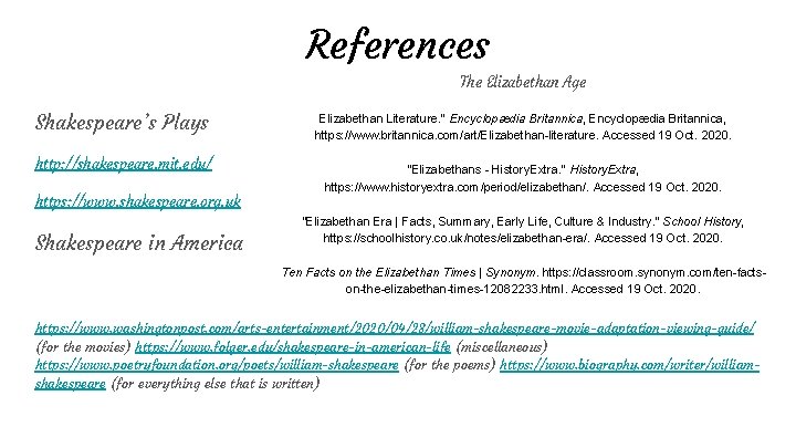 References The Elizabethan Age Shakespeare’s Plays http: //shakespeare. mit. edu/ https: //www. shakespeare. org.
