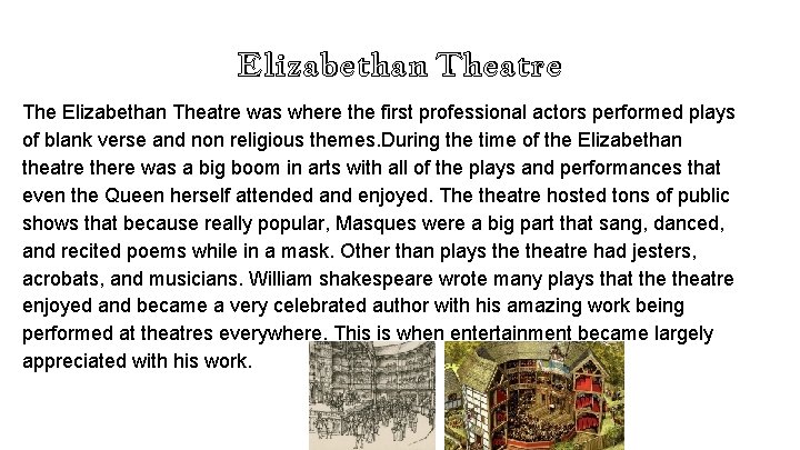 Elizabethan Theatre The Elizabethan Theatre was where the first professional actors performed plays of