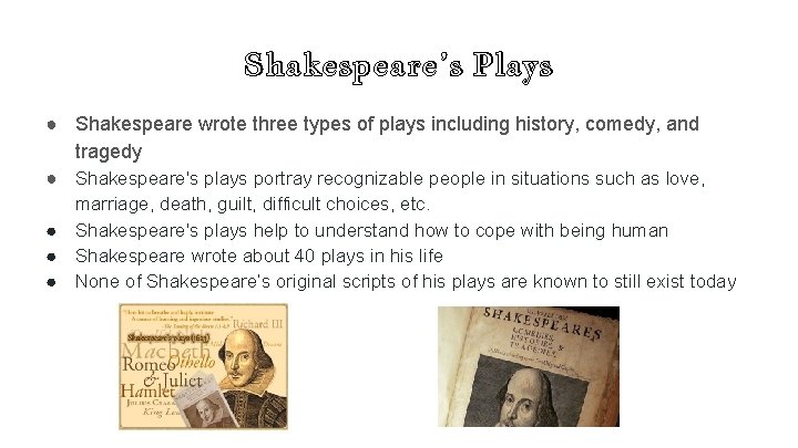 Shakespeare’s Plays ● Shakespeare wrote three types of plays including history, comedy, and tragedy