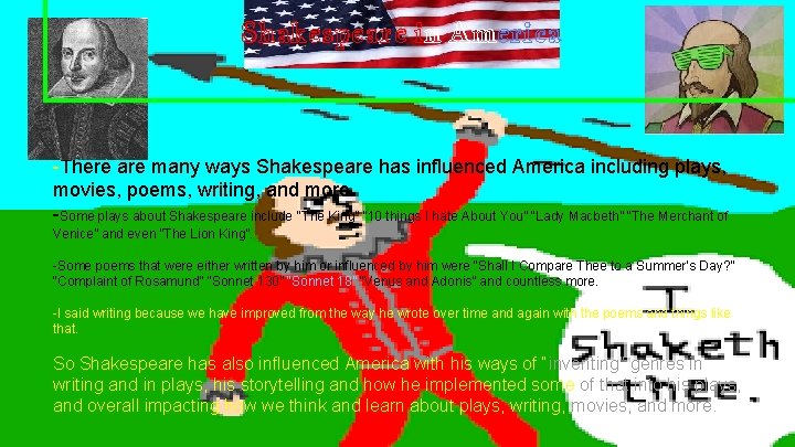 Shakespeare in America -There are many ways Shakespeare has influenced America including plays, movies,