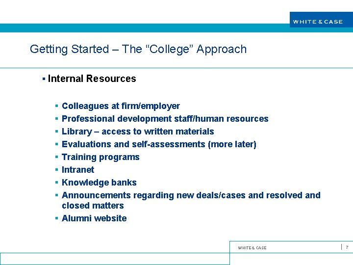Getting Started – The “College” Approach § Internal Resources § Colleagues at firm/employer §