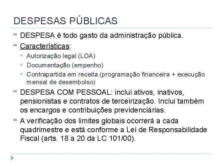 DESPESAS PÚBLICAS DESPESA é todo gasto da administração pública. Características: Autorização legal (LOA) Documentação