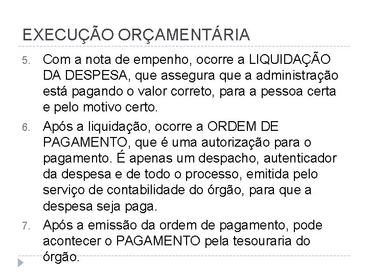 EXECUÇÃO ORÇAMENTÁRIA 5. 6. 7. Com a nota de empenho, ocorre a LIQUIDAÇÃO DA