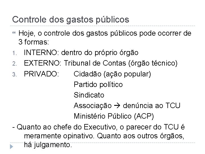 Controle dos gastos públicos Hoje, o controle dos gastos públicos pode ocorrer de 3