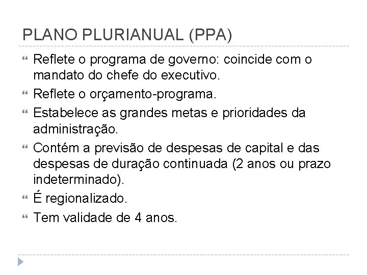 PLANO PLURIANUAL (PPA) Reflete o programa de governo: coincide com o mandato do chefe