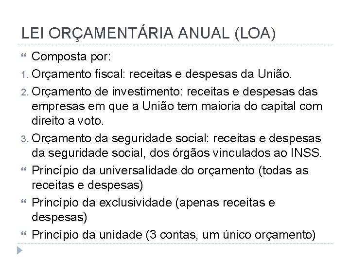 LEI ORÇAMENTÁRIA ANUAL (LOA) Composta por: 1. Orçamento fiscal: receitas e despesas da União.