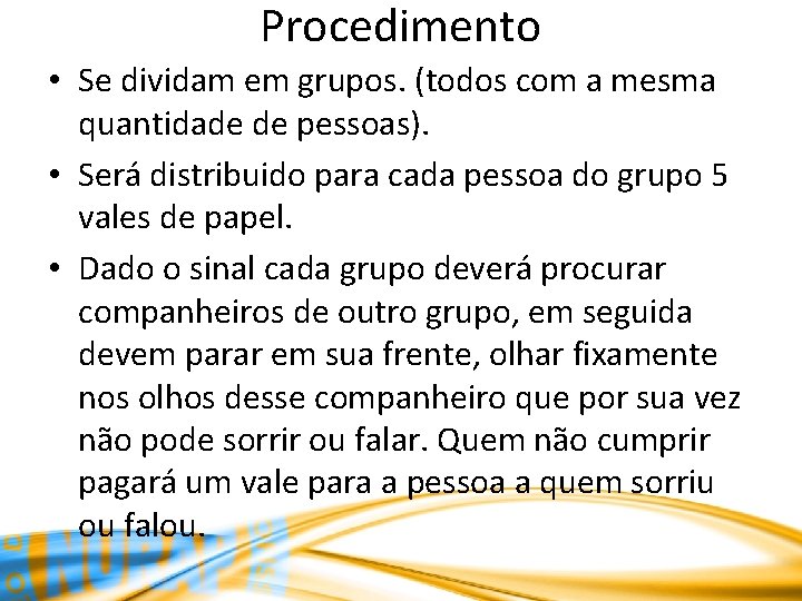 Procedimento • Se dividam em grupos. (todos com a mesma quantidade de pessoas). •