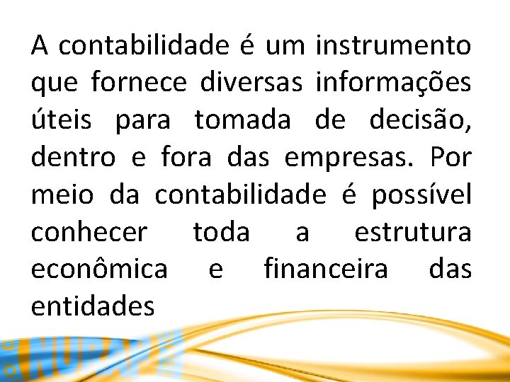 A contabilidade é um instrumento que fornece diversas informações úteis para tomada de decisão,