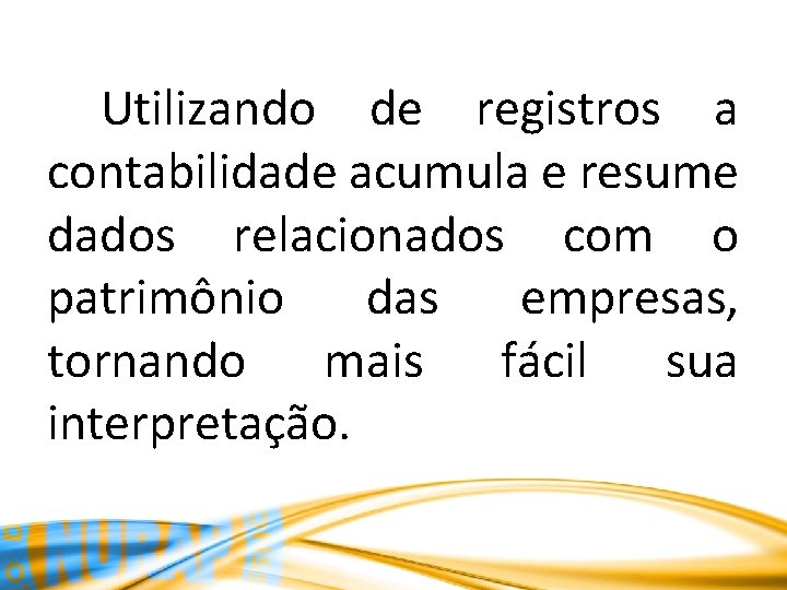 Utilizando de registros a contabilidade acumula e resume dados relacionados com o patrimônio das