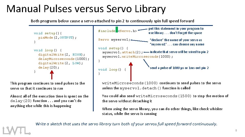 Manual Pulses versus Servo Library Both programs below cause a servo attached to pin