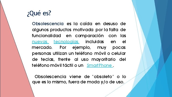 ¿Qué es? Obsolescencia es la caída en desuso de algunos productos motivada por la