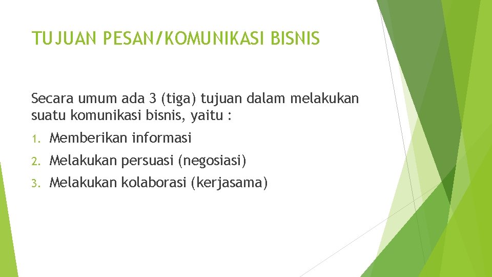 TUJUAN PESAN/KOMUNIKASI BISNIS Secara umum ada 3 (tiga) tujuan dalam melakukan suatu komunikasi bisnis,