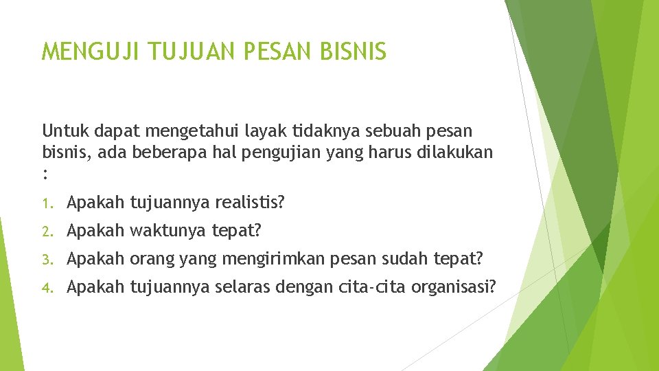 MENGUJI TUJUAN PESAN BISNIS Untuk dapat mengetahui layak tidaknya sebuah pesan bisnis, ada beberapa