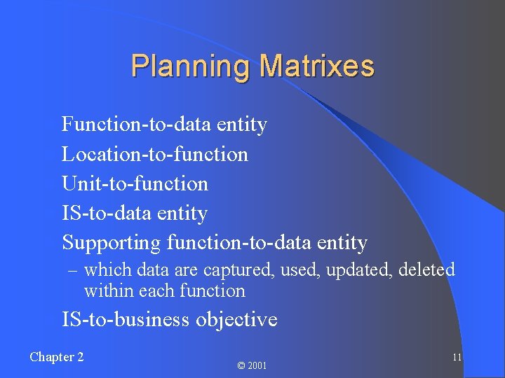 Planning Matrixes l Function-to-data entity l Location-to-function l Unit-to-function l IS-to-data entity l Supporting