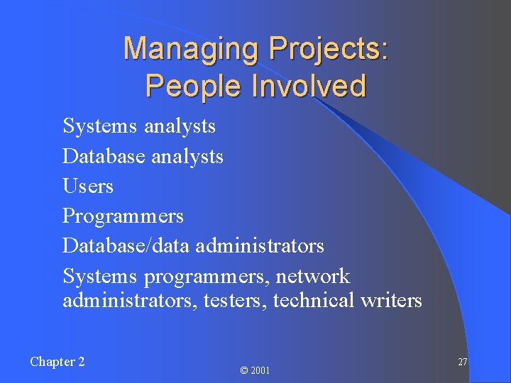 Managing Projects: People Involved l Systems analysts l Database analysts l Users l Programmers