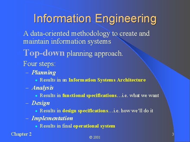 Information Engineering l A data-oriented methodology to create and maintain information systems l Top-down