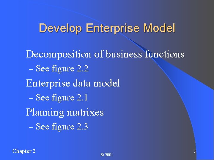 Develop Enterprise Model l Decomposition of business functions – See figure 2. 2 l