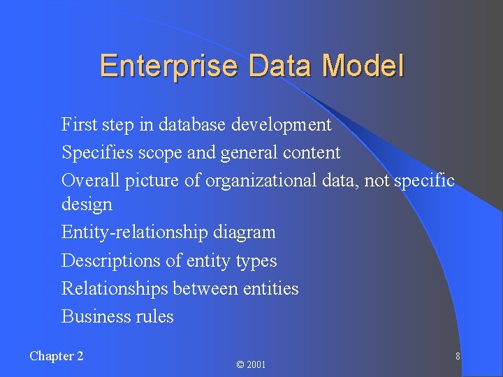 Enterprise Data Model l l l First step in database development Specifies scope and