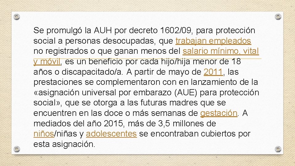 Se promulgó la AUH por decreto 1602/09, para protección social a personas desocupadas, que