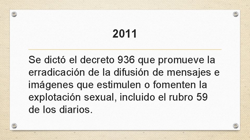 2011 Se dictó el decreto 936 que promueve la erradicación de la difusión de