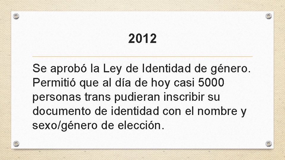 2012 Se aprobó la Ley de Identidad de género. Permitió que al día de