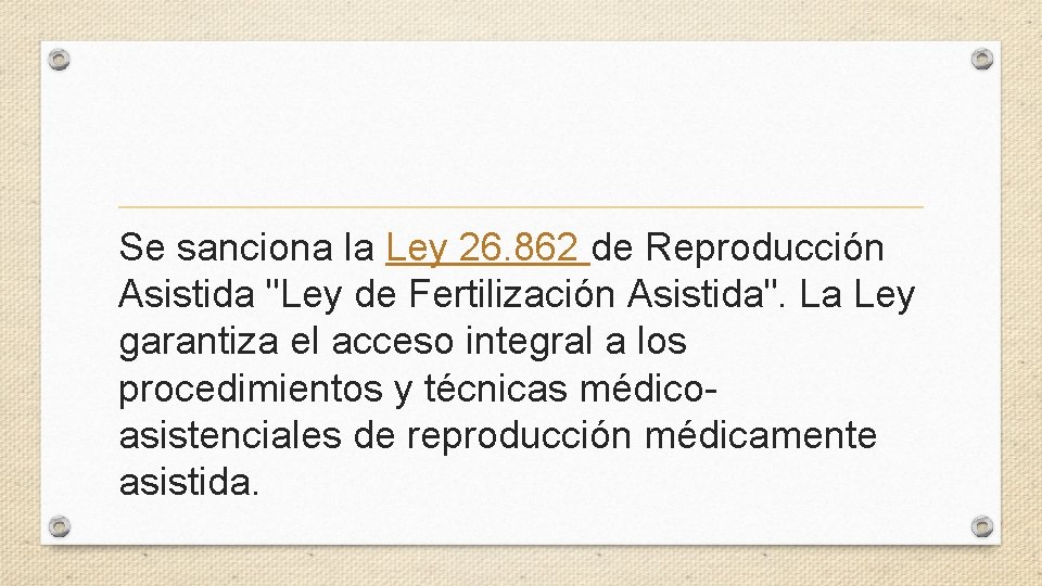 Se sanciona la Ley 26. 862 de Reproducción Asistida "Ley de Fertilización Asistida". La