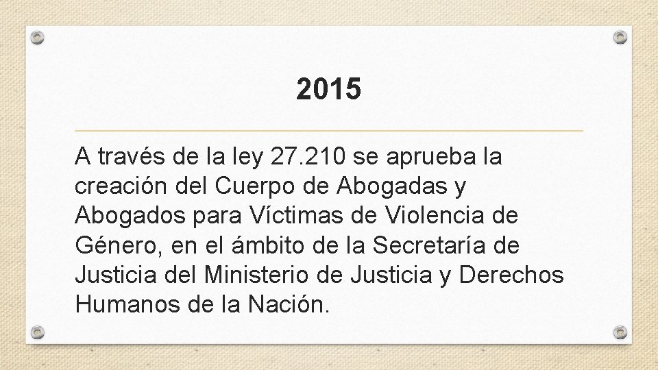 2015 A través de la ley 27. 210 se aprueba la creación del Cuerpo