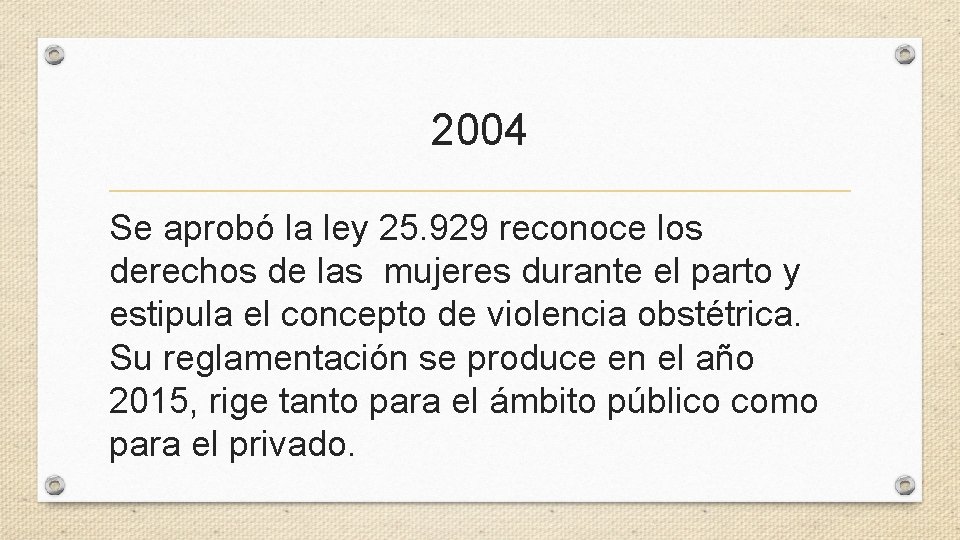 2004 Se aprobó la ley 25. 929 reconoce los derechos de las mujeres durante