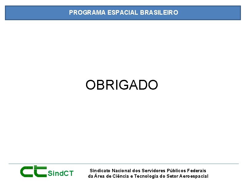 PROGRAMA ESPACIAL BRASILEIRO OBRIGADO Sind. CT Sindicato Nacional dos Servidores Públicos Federais da Área