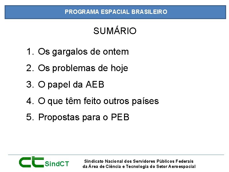 PROGRAMA ESPACIAL BRASILEIRO SUMÁRIO 1. Os gargalos de ontem 2. Os problemas de hoje