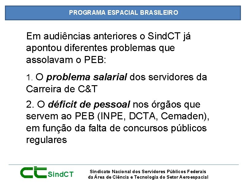PROGRAMA ESPACIAL BRASILEIRO Em audiências anteriores o Sind. CT já apontou diferentes problemas que