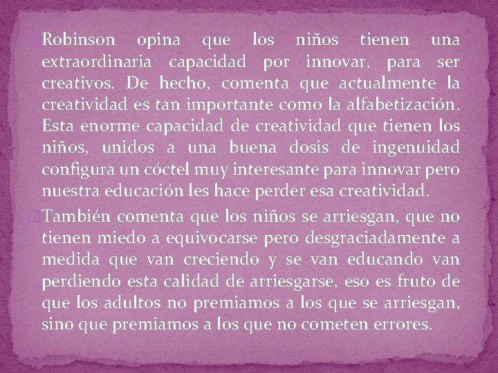 �Robinson opina que los niños tienen una extraordinaria capacidad por innovar, para ser creativos.