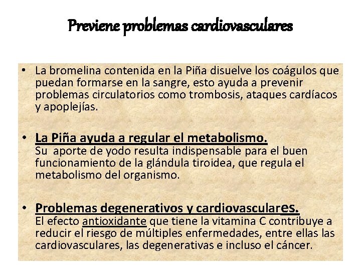 Previene problemas cardiovasculares • La bromelina contenida en la Piña disuelve los coágulos que
