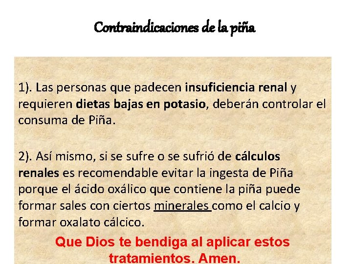 Contraindicaciones de la piña 1). Las personas que padecen insuficiencia renal y requieren dietas