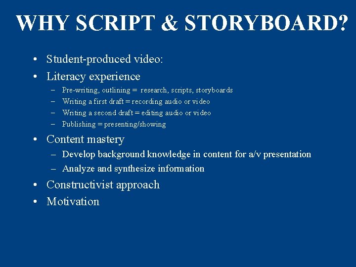 WHY SCRIPT & STORYBOARD? • Student-produced video: • Literacy experience – – Pre-writing, outlining WHY SCRIPT & STORYBOARD? • Student-produced video: • Literacy experience – – Pre-writing, outlining