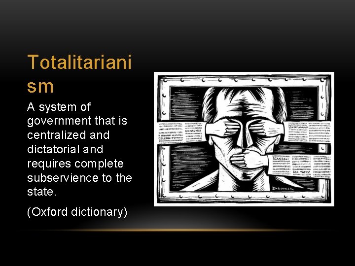 Totalitariani sm A system of government that is centralized and dictatorial and requires complete