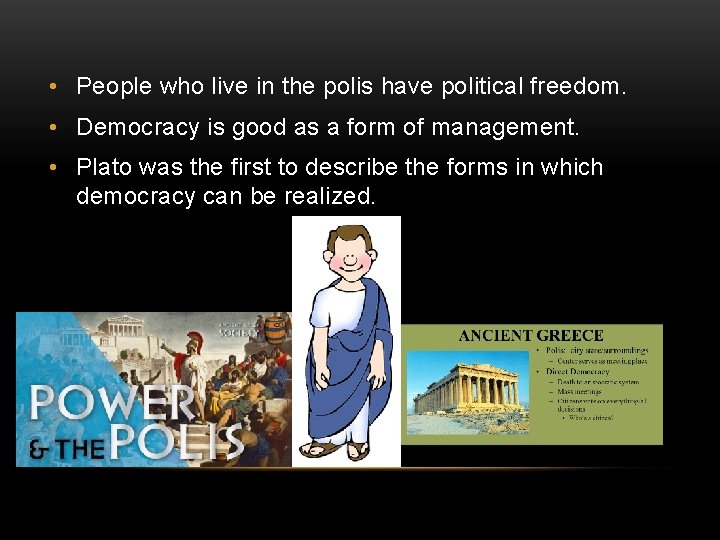  • People who live in the polis have political freedom. • Democracy is