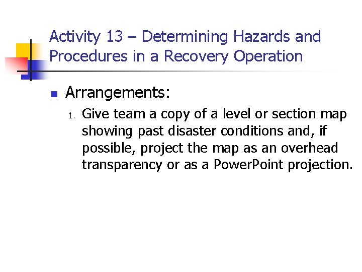 Activity 13 – Determining Hazards and Procedures in a Recovery Operation n Arrangements: 1.