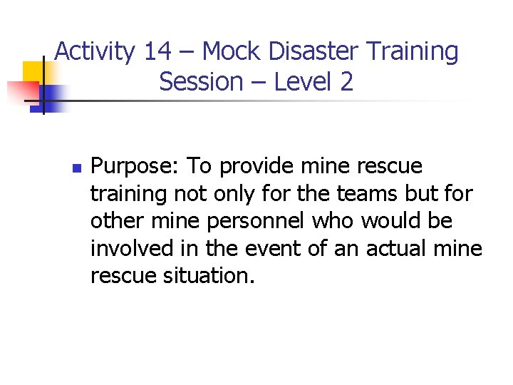 Activity 14 – Mock Disaster Training Session – Level 2 n Purpose: To provide