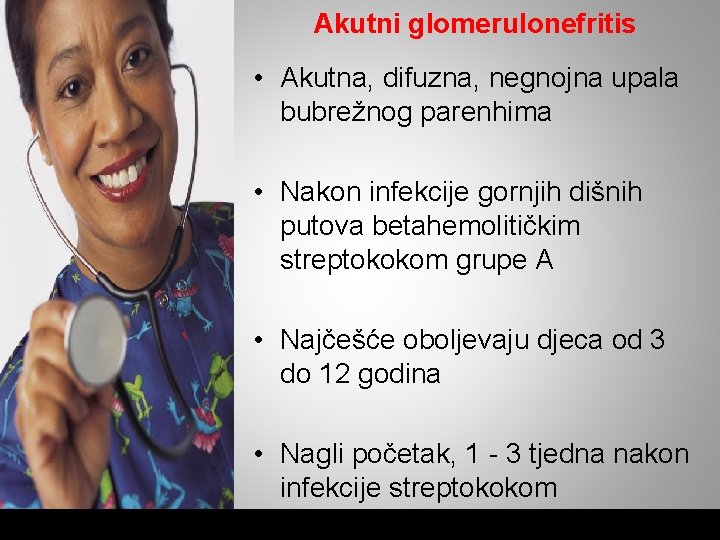 Akutni glomerulonefritis • Akutna, difuzna, negnojna upala bubrežnog parenhima • Nakon infekcije gornjih dišnih